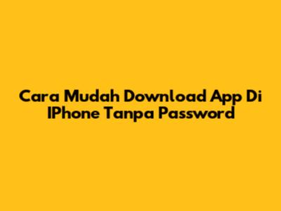 Cara Mudah Download App Di IPhone Tanpa Password