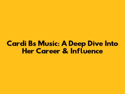 Cardi B's Music: A Deep Dive Into Her Career & Influence