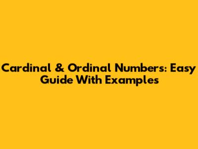 Cardinal & Ordinal Numbers: Easy Guide With Examples