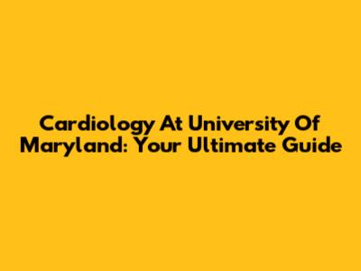 Cardiology At University Of Maryland: Your Ultimate Guide