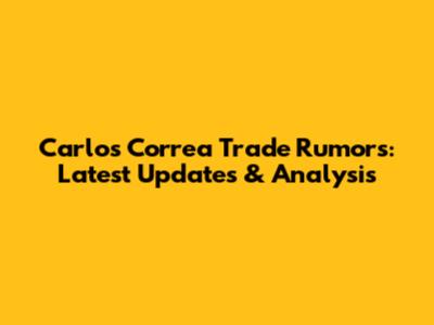 Carlos Correa Trade Rumors: Latest Updates & Analysis