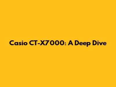 Casio CT-X7000: A Deep Dive