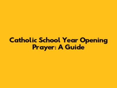 Catholic School Year Opening Prayer: A Guide