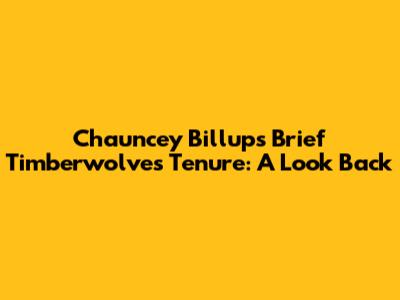 Chauncey Billups' Brief Timberwolves Tenure: A Look Back
