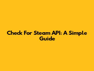 Check For Steam API: A Simple Guide