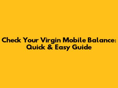 Check Your Virgin Mobile Balance: Quick & Easy Guide