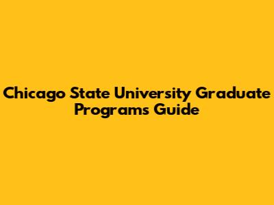 Chicago State University Graduate Programs Guide