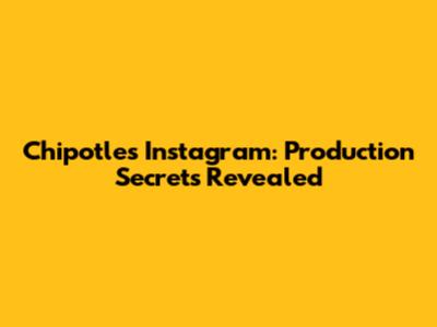 Chipotle's Instagram: Production Secrets Revealed