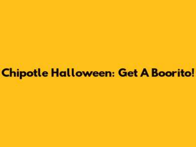 Chipotle Halloween: Get A Boorito!