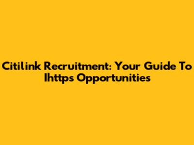 Citilink Recruitment: Your Guide To Ihttps Opportunities