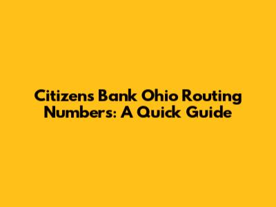 Citizens Bank Ohio Routing Numbers: A Quick Guide