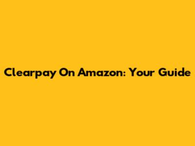 Clearpay On Amazon: Your Guide