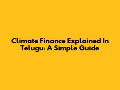 Climate Finance Explained In Telugu: A Simple Guide