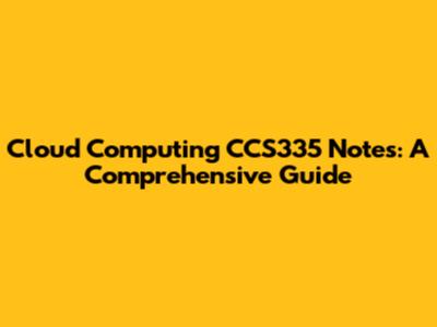 Cloud Computing CCS335 Notes: A Comprehensive Guide