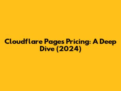 Cloudflare Pages Pricing: A Deep Dive (2024)