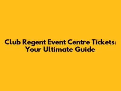Club Regent Event Centre Tickets: Your Ultimate Guide