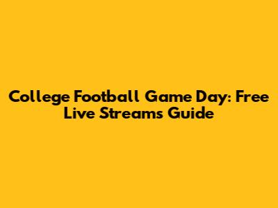 College Football Game Day: Free Live Streams Guide