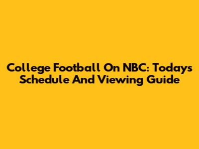 College Football On NBC: Today's Schedule And Viewing Guide