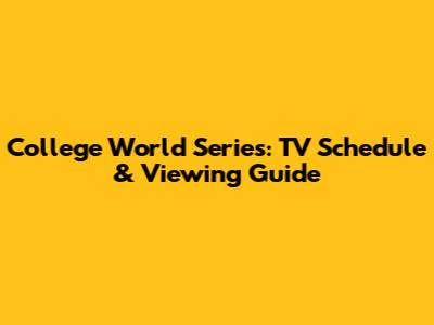 College World Series: TV Schedule & Viewing Guide