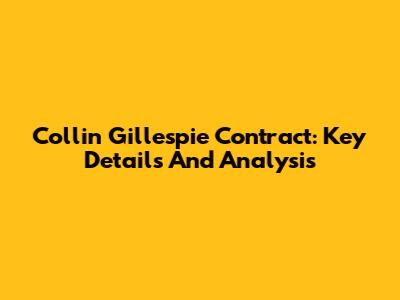 Collin Gillespie Contract: Key Details And Analysis