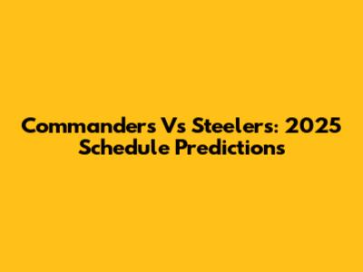 Commanders Vs Steelers: 2025 Schedule Predictions