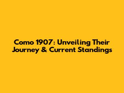 Como 1907: Unveiling Their Journey & Current Standings