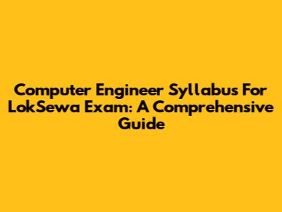 Computer Engineer Syllabus For LokSewa Exam: A Comprehensive Guide