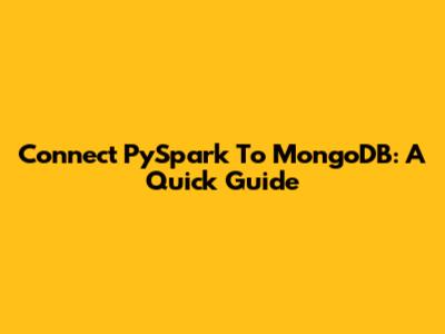 Connect PySpark To MongoDB: A Quick Guide