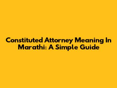 Constituted Attorney Meaning In Marathi: A Simple Guide