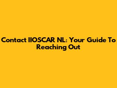 Contact IIOSCAR NL: Your Guide To Reaching Out