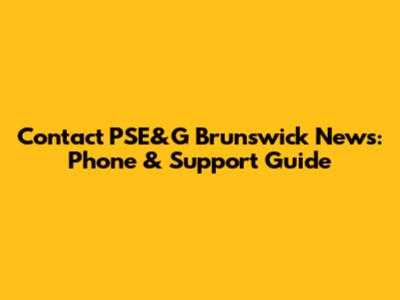 Contact PSE&G Brunswick News: Phone & Support Guide
