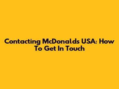 Contacting McDonald's USA: How To Get In Touch