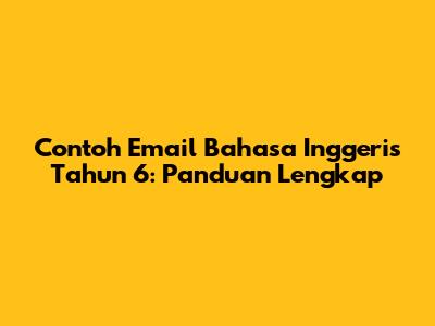Contoh Email Bahasa Inggeris Tahun 6: Panduan Lengkap