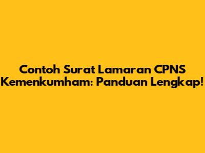Contoh Surat Lamaran CPNS Kemenkumham: Panduan Lengkap!