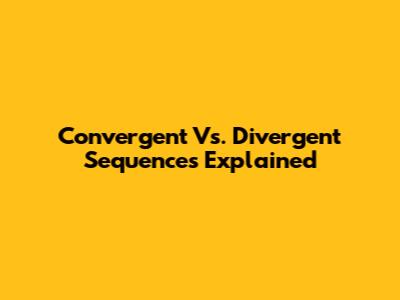 Convergent Vs. Divergent Sequences Explained