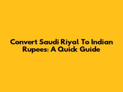 Convert Saudi Riyal To Indian Rupees: A Quick Guide