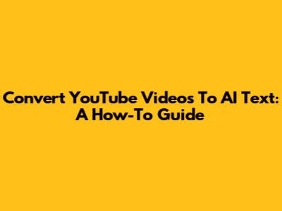 Convert YouTube Videos To AI Text: A How-To Guide