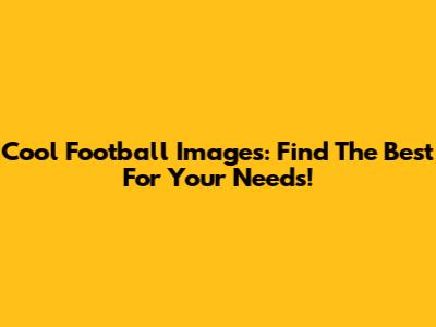 Cool Football Images: Find The Best For Your Needs!