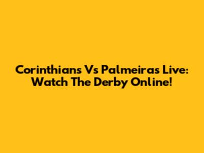 Corinthians Vs Palmeiras Live: Watch The Derby Online!