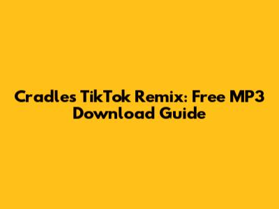 Cradles TikTok Remix: Free MP3 Download Guide