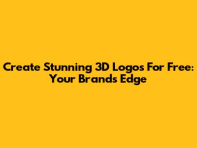 Create Stunning 3D Logos For Free: Your Brand's Edge