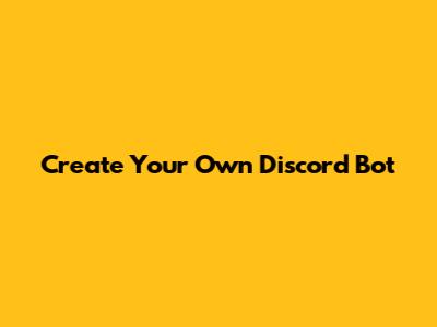 Create Your Own Discord Bot