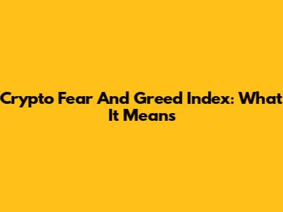 Crypto Fear And Greed Index: What It Means