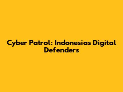 Cyber Patrol: Indonesia's Digital Defenders
