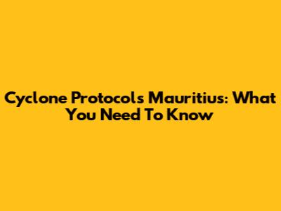 Cyclone Protocols Mauritius: What You Need To Know