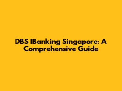 DBS IBanking Singapore: A Comprehensive Guide