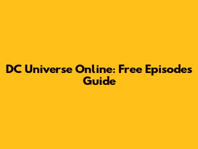 DC Universe Online: Free Episodes Guide