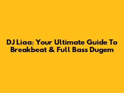 DJ Liaa: Your Ultimate Guide To Breakbeat & Full Bass Dugem