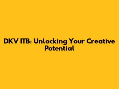 DKV ITB: Unlocking Your Creative Potential