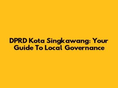 DPRD Kota Singkawang: Your Guide To Local Governance